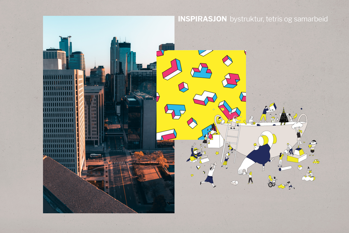 Bilde av en storby, illustrasjon av Tetris-lignende figurer og en illustrasjon av samarbeid. Teksten lyder: INSPIRASJON bystruktur, tetris og samarbeid.